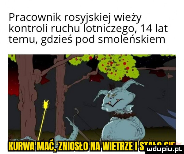 pracownik rosyjskiej wieży kontroli ruchu iotniczego    at temu gdzieś pod smoleńskiem kiiiiwii maghiiusluiinwietbze s jegptłtfl