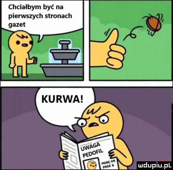 chciałbym być pierwszych stronach gazet