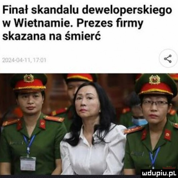 finał skandalu deweloperskiego w wietnamie. prezes firmy skazana na śmierć ludiijfiiijfl