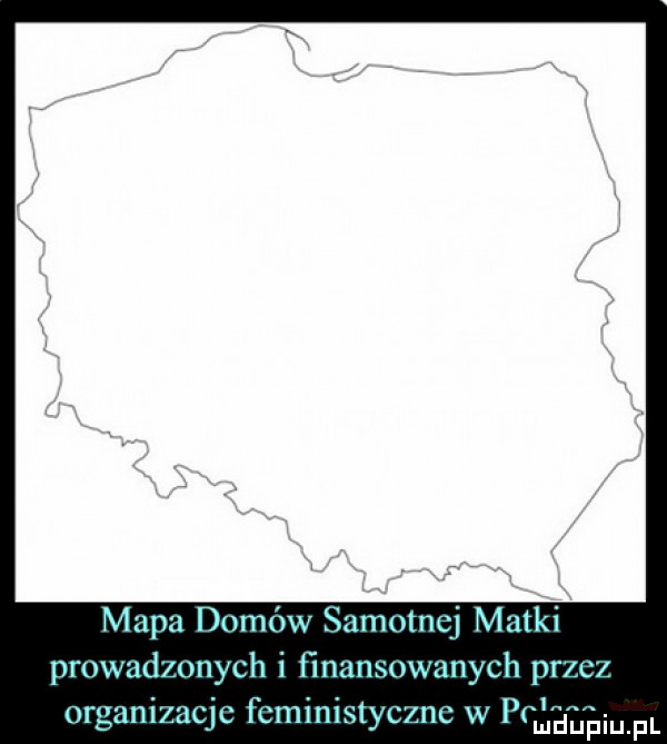 mapa domów sumnmcj matki prmmdmnych i ﬁnansowunyuh pucz m gmlizucjc fcministycxnc w mial jai pl