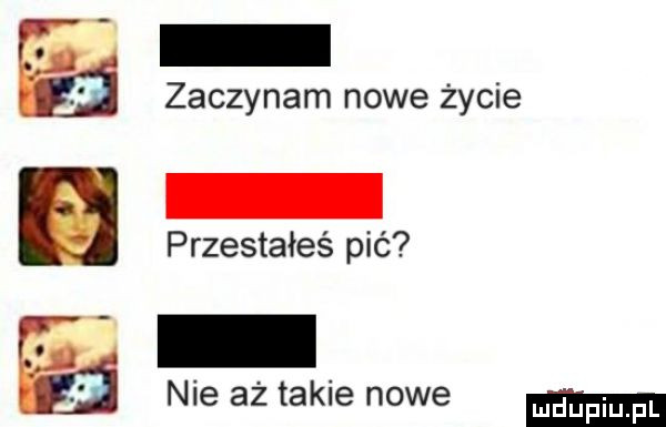 zaczynam nowe życie przestałeś pić. nie aż takie nowe