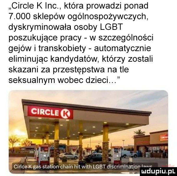 cercle k inc która prowadzi ponad       sklepów ogólnospożywczych dyskryminowała osoby lgbt poszukujące pracy w szczególności gejów i transkobiety automatycznie eliminując kandydatów którzy zostali skazani za przestępstwa na tle seksualnym wobec dzieci cance kgassx olcha imam miminanonwnc. mduplu pl