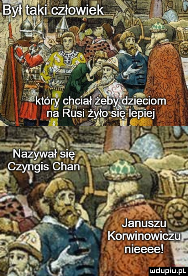 żeton chęiałgćb dz eliom ran ra n a rusi żyło si lepiej l. abakankami a żśnś nazywałmęą rf rczyggisk chan y   h januszu kon vinowicż nieeee