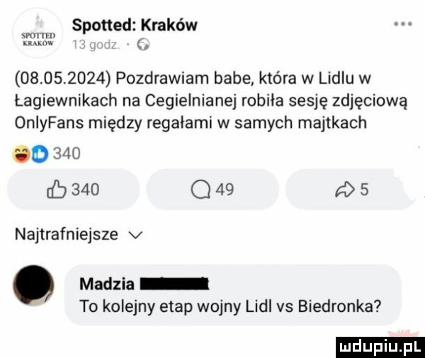 spotted kraków wm u u w            pozdrawiam babe która w lidlu w lagiewnikach na cegielnianej robila sesję zdjęciową onlyfans między regalami w samych majtkach od         q    a   najtrafniejsze v madzia to kolejny etap wojny lidl vs biedronka