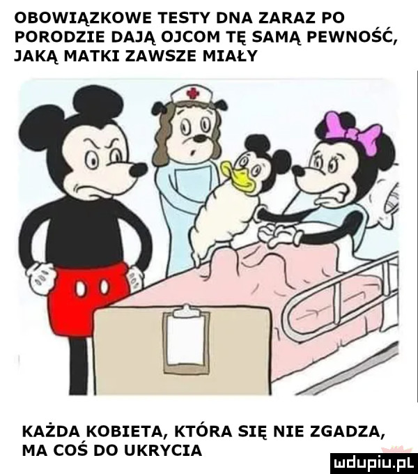 obowiązkowe testy dna zaraz po porodzie dają ojcom tę samą pewnosc jaką matki zawsze miały każda kobieta która się nie zgadza ma coś po ukrycia