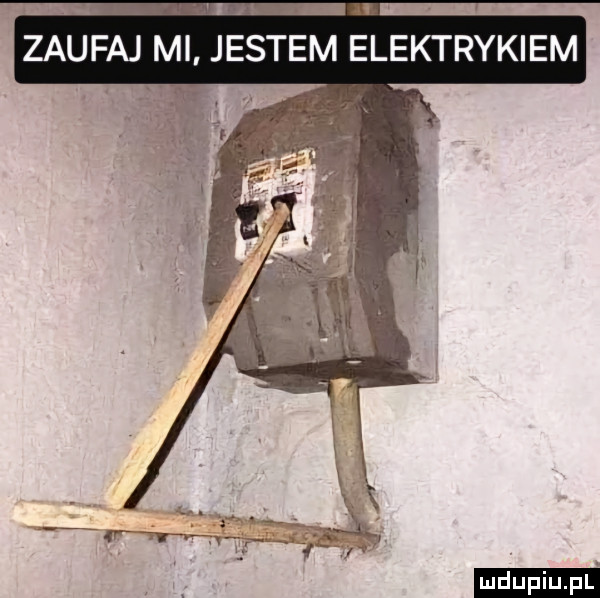 zaufaj mi jestem elektrykiem ludu iu. la