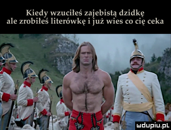 kiedy wzuciłeś z ajebist ą dziwkę ale zrobiłeś literówkę   już wies co cię coka