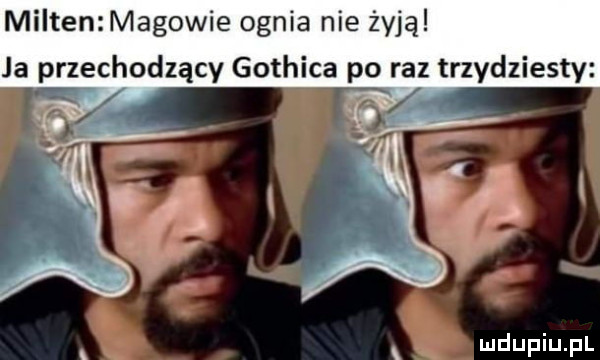 milton magowie ognia nie żyją ja przechodzący gothica po raz trzydziesty