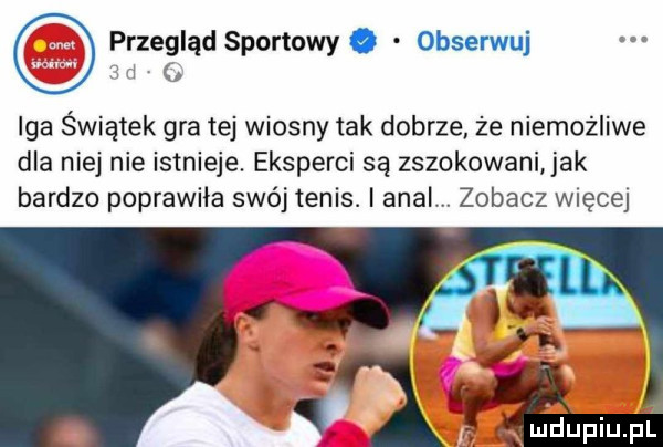 przegląd sportowy. obserwuj iga świątek gra tej wiosny tak dobrze że niemożliwe dla niej nie istnieje. eksperci są zszokowani jak bardzo poprawiła swój tenis. i amal zobacz więcej