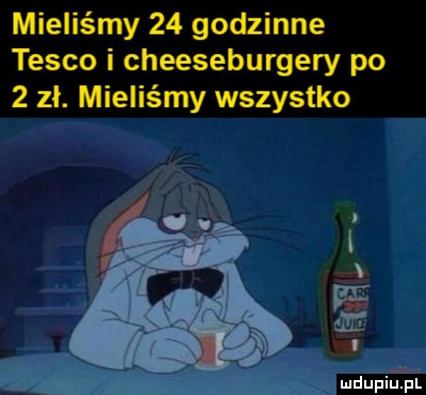 mieliśmy    godzinne tesco i cheeseburgery po   zł. mieliśmy wszystko is las