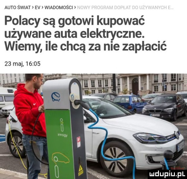 auto sam ev wiadomosci polacy są gotowi kupować używane auta elektryczne. wiemy ile chcą za nie zapłacić    maj