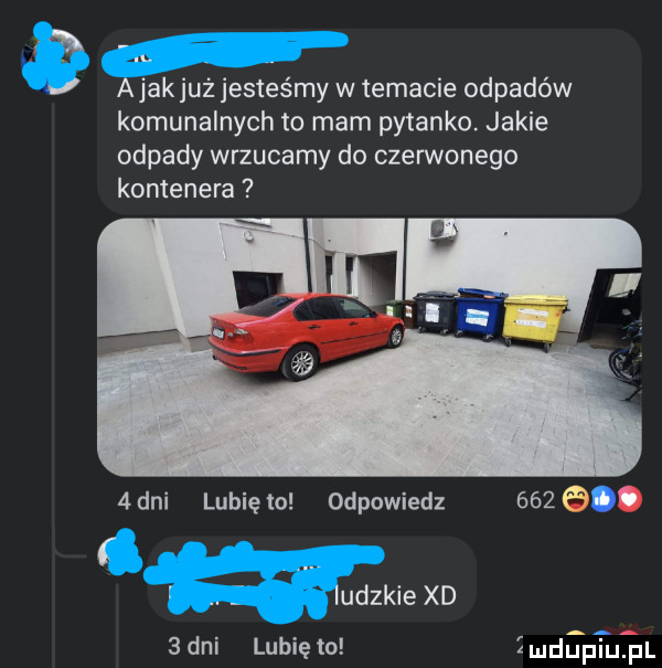 x j a jak już jesteśmy w temacie odpadów komunalnych to mam pytanko. jakie odpady wrzucamy do czerwonego kontenera.   dni lubię to odpowiedz     aft. iudzkiexd   dni lubie to imdipiuial