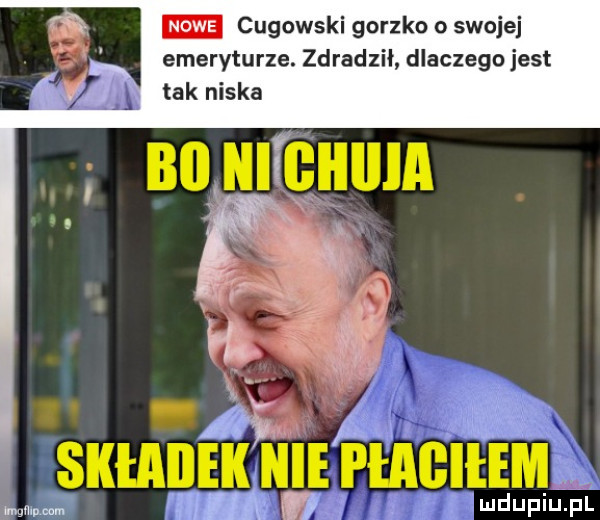 m cugowski gorzko o swojej emeryturze. zdradził dlaczegujest j tak niska biiiiiigiiiiia x ultima ludupiu. pl