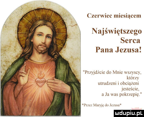 czerwiec miesiącem najświętszego serca pana jezusa pum m do manc ws ysc któr y ulrud cm i obciążeni icsws cic. a ja was pom cm l x c mam w jc