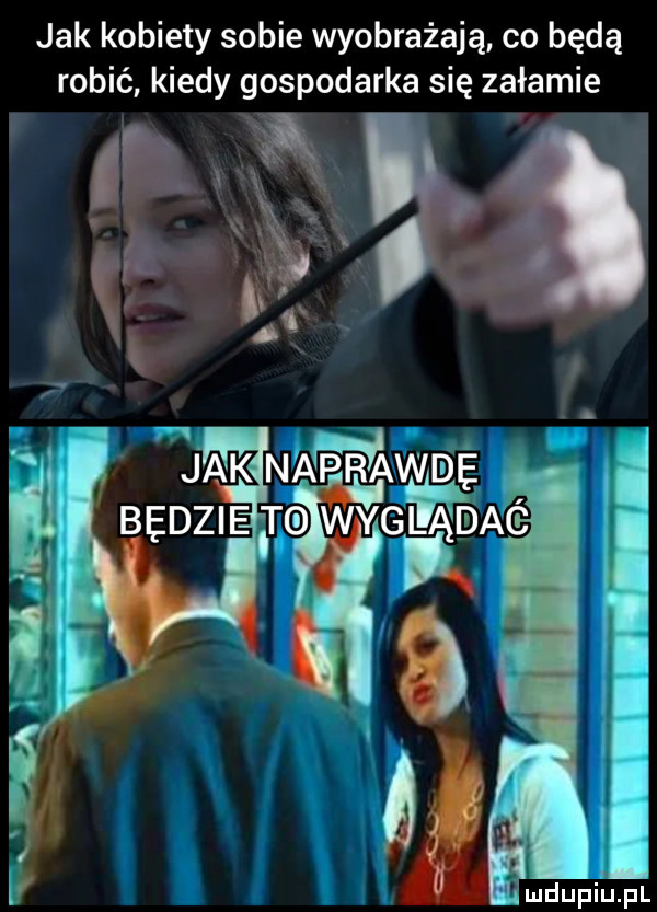 jak kobiety sobie wyobrażają co będą robić kiedy gospodarka się załamie r fi