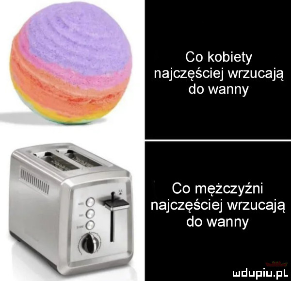 co kobiety najczęściej wrzucają do wanny co mężczyźni najczęściej wrzucają do wanny