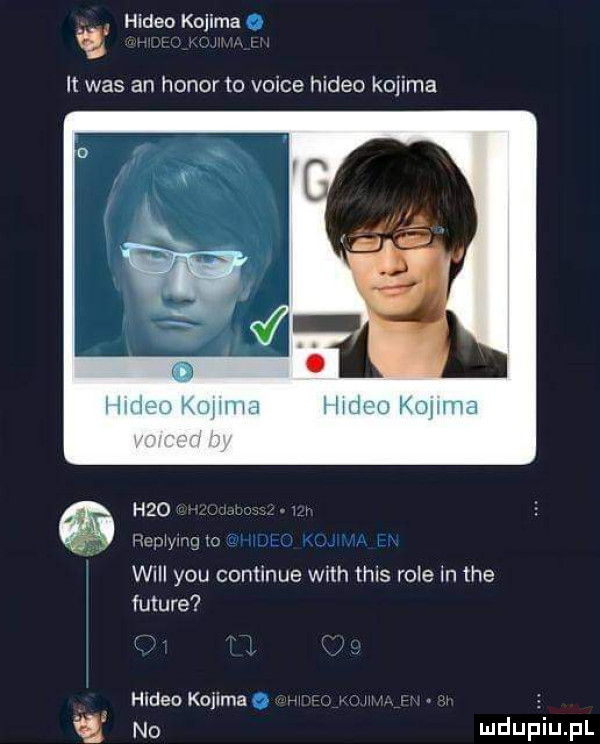 hileo kojima o it was an honor to voice hileo kojima h   ngtoj. will y-u continue with tais role in tee future hileo kolimae. abakankami e i no