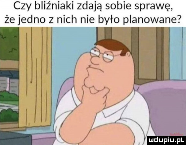 czy bliz nicki zdają sobie sprawę że jedno z nich nie było planowane adupiupl