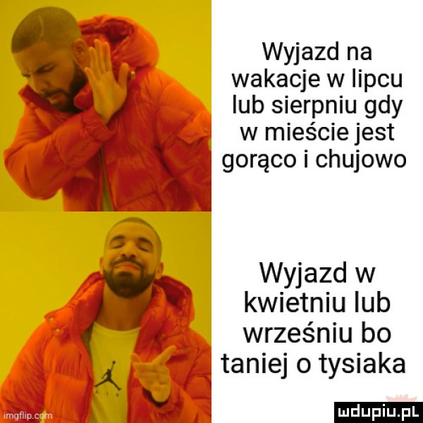 wyjazd na wakacje w lipcu lub sierpniu gdy w mieście jest gorąco i chujowo wyjazd w kwietniu lub wrześniu bo i taniej o tysiaka