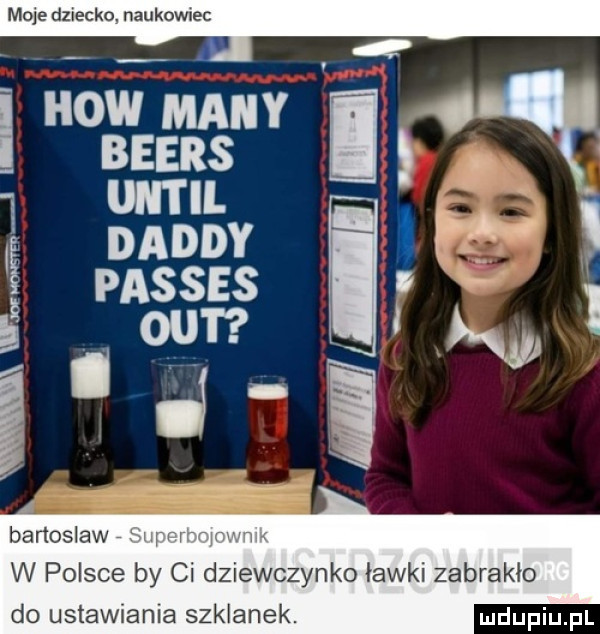 moje dziecko. naukowiec hiw many v beers ż umi. dandy i i passus p ś i     kw banoslaw hui tc w polsce by ci dziewczynke ławki zabrakło do ustawiania szklanek