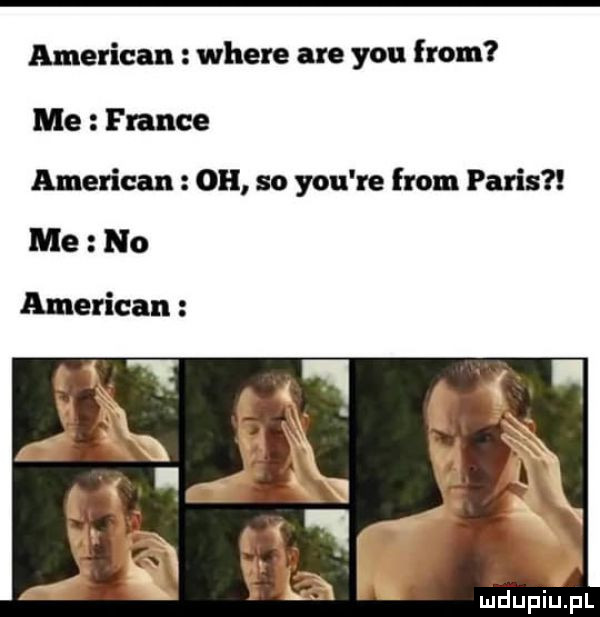 american where are y-u from me flance american ok so y-u re from paris american