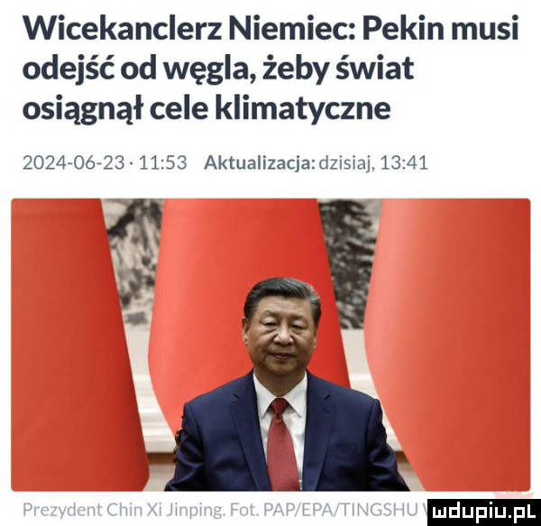 wicekanclerz niemiec pekin musi odejść od węgla żeby świat osiągnął cele klimatyczne                  aktualizacjazdzmaj      . abakankami ludu iu. l