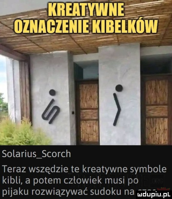 ek deejwe se f ieeeeleeee bebeleiw solariuś scotch teraz wszędzie te kreatywne symbole kibli a potem człowiek musi po pijaku rozwiązywać sudoku na gegen fl