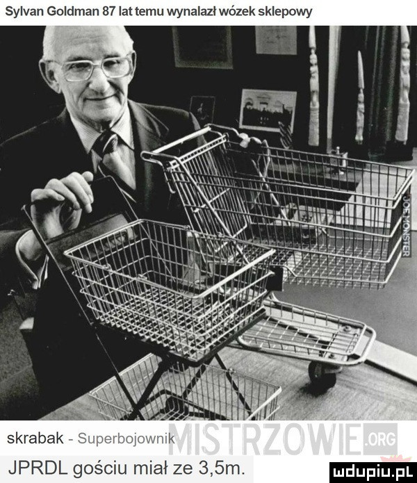 sylwan goldman    iattemu wynalazłwózek sklepowy jprdl gościu miał ze    m