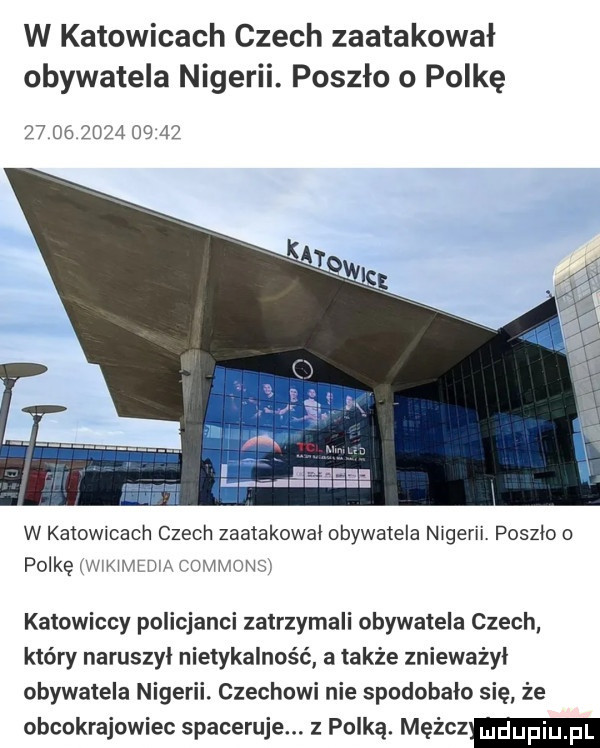 w katowicach czech zaatakował obywatela nigerii. poszło o polkę                  mur l w katowicach czech zaatakowal obywatela nigerii. poszlo o polkę wwmedm commons katowiccy policjanci zatrzymali obywatela czech który naruszyl nietykalność a także znieważył obywatela nigerii. czechowi nie spodobało się że obcokrajowiec spaceruje. z polką. mężcz