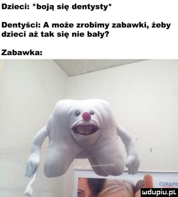 dzieci boją się c lentysly r dentyści a może zrobimy zabawki żeby dzieci aż tak się nie bały zabawka