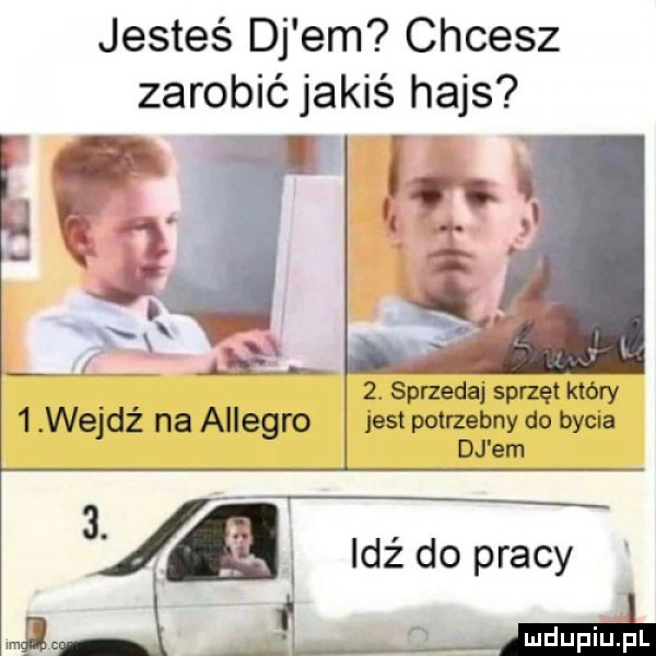 jesteś dj em chcesz zarobić jakiś hajs i i x xx  x   wejdź na allegro l v  . sprzedaj sprzęt który jest pchzebny do bycia dj em  . a. idźdo pracy jl l