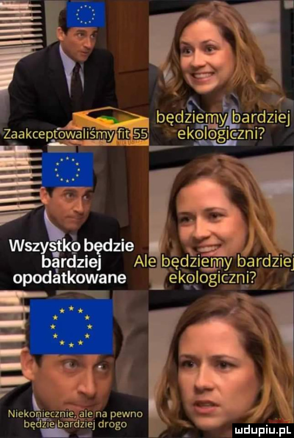 x będziemy bardziéj ekolegic zhi wszystkg pędzie bardziej ale będziemy b ardz ibj opodatkowane ekologiczni m a v niekoniecznie ale na pewno będzie bardilej drogo ludupiu. pl