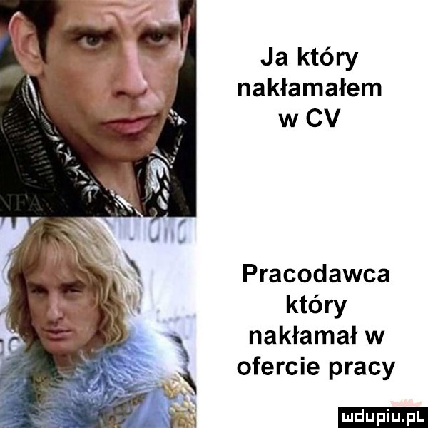 ja który nakłamałem w cv pracodawca który nakłamał w ofercie pracy ludu iu. l