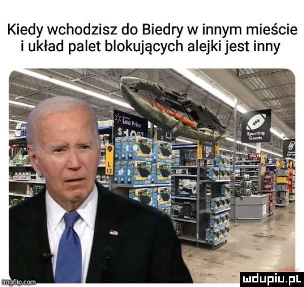 kiedy wchodzisz do biedry w innym mieście i układ palet blokujących alejki jest inny