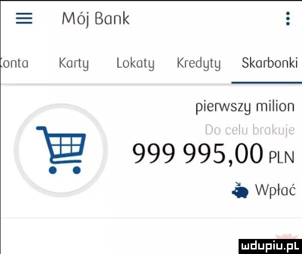 mój bank otto kortg lokotg kredgtg skarbonki pierwszg milion e            pm o. wpłać ludu iu. l