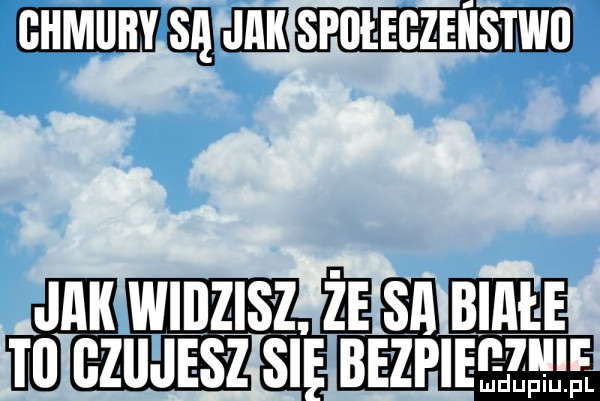 wsie alu widzisz. ee sn biale m etwesz sl mmama