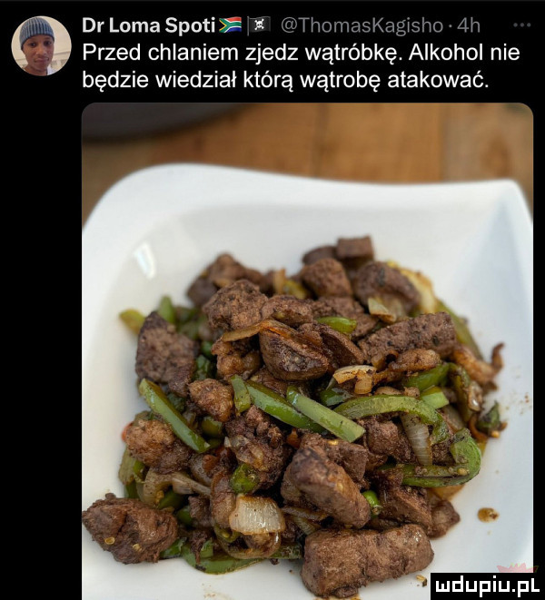 dr lama spoci ffithomaskagwmo  h przed chlaniem zjedz wątróbkę. alkohol nie będzie wiedział którą wątrobę atakować