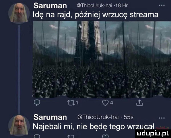 a ﬂsaruman thiccuruk hoi    hr ﬁlde na rajd później wrzucę streama mi mai saruman thiccuruk hoi     najebali mi nie będę tego wrzucai n m m mdupiu. pl