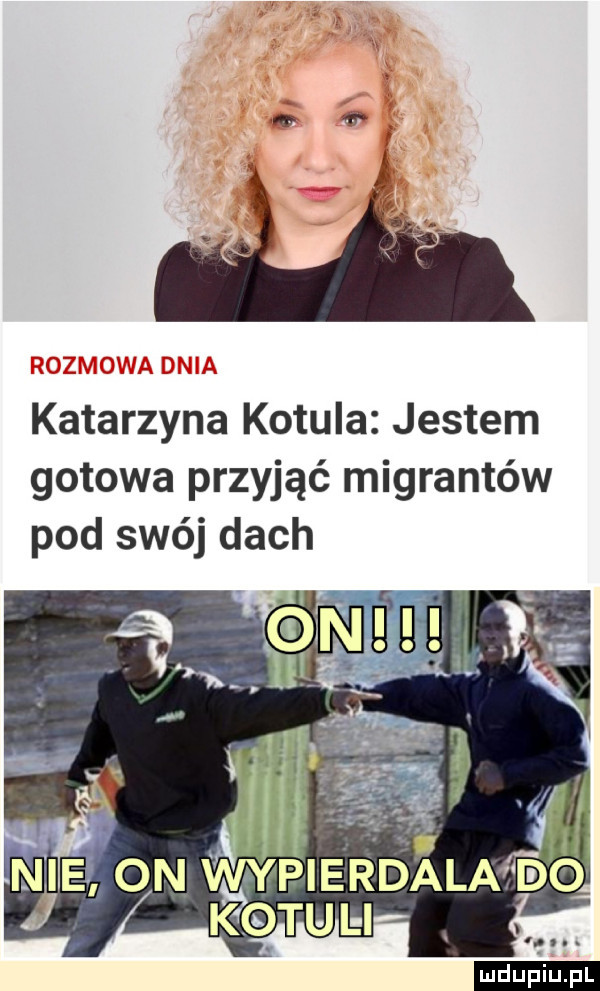 rozmowa dnia katarzyna kotula jestem gotowa przyjąć migrantów pod swój dach maa on wy ipierdalntdńo ludu iu. l