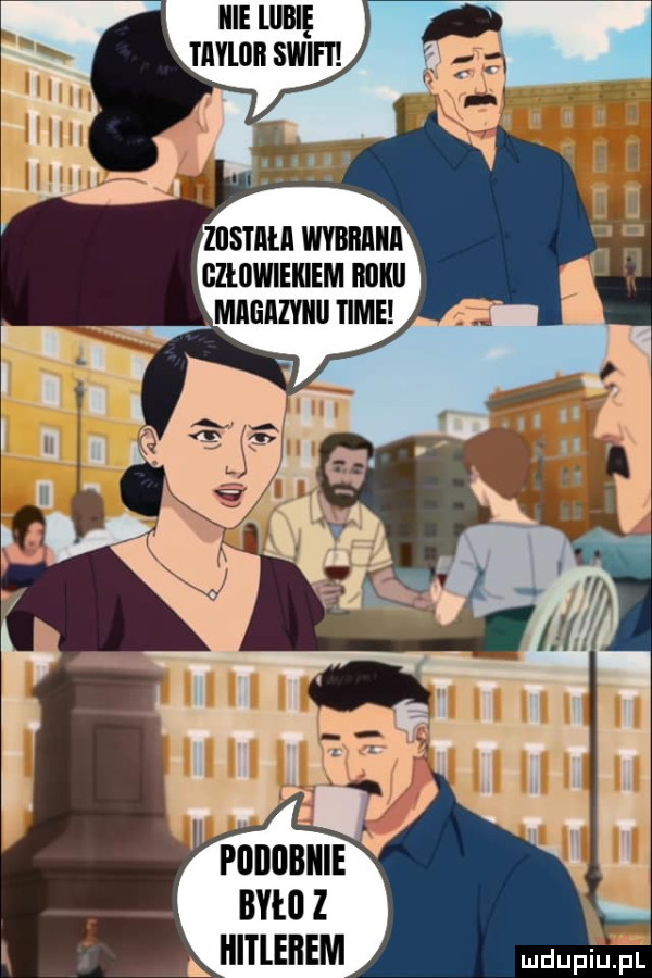 icie lllbię iﬂvlﬂﬂ swifi ziisim ji wvbiiiiiii gzlilwiekiem mkii pdbubiiie było z hitlerem