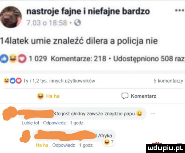 nastrojofaholniofajmbudzo   s   iatek umie znaleźć dilera a policja nie           komentarze     udostępniono     raz oo tyl     las wnych uzyvkuwmknw   kumeniarzy. m ru o komenun o      głodny zawsze znajdzie papu. lumen oopowvedz gacz. na na oupuwledz   nd v. ludupl l