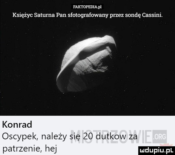 f-k ramp księżyc saturna pan sfotografowany przez sondę cassini. konrad oscypek należy się    dutkow za patrzenie hej