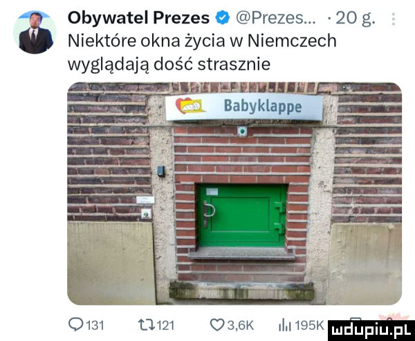 obywatel prezes   prezes.    g. niektóre okna życia w niemczech wyglądają dość strasznie              w    k