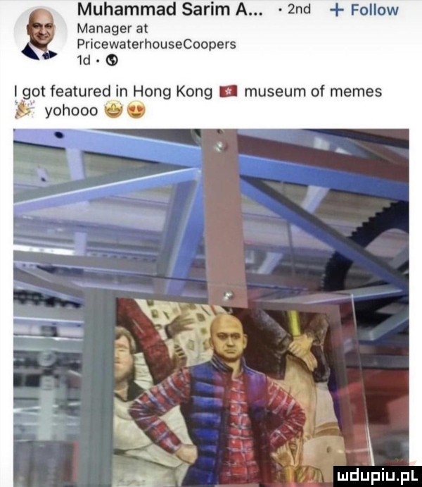 manager at pricewaterhousecoopers g muhammad sarom a.  nd fellow  d igot featured in hang kong ﬂ muzeum of memes i yohooo