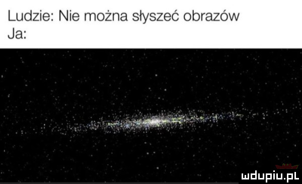 ludzie nie można słyszeć obrazów ja