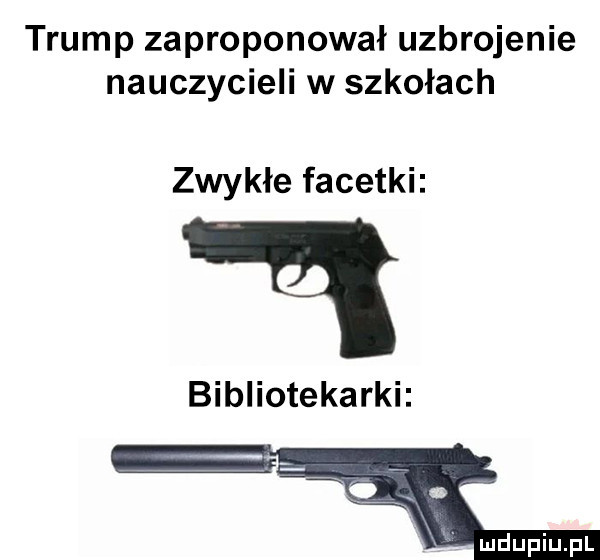 trump zaproponował uzbrojenie nauczycieli w szkołach zwykłe facetki bibliotekarki