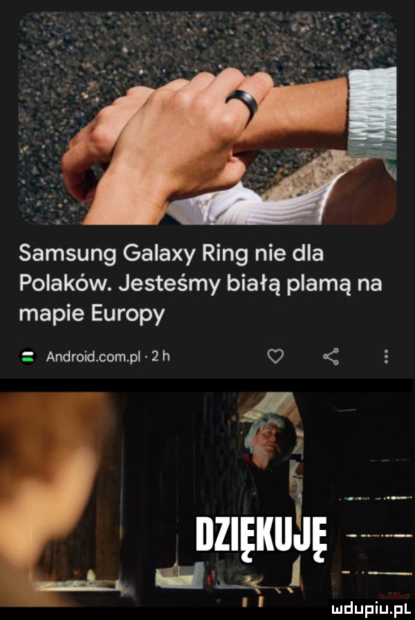 samsung galaxy ring nie dla polaków. jesteśmy białą plamą na mapie europy android com pl   h       a nu kpij. i