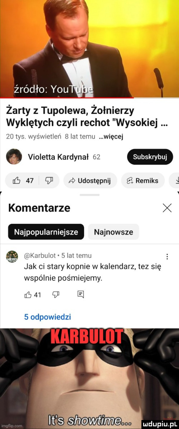 żarty z tupolewa żołnierzy wyklętych czyli rechot wysokiej zotys was wreﬂeh blatnemu więcej o violetta kardynał            audostepnij qremiks komentarze najpopularniejsze najnowsze karbulot   lat izmu jak ci stary kopnie w kalendarz tez się wspólnie pośmiejemy.       e   odpowiedzi iab shawtime me