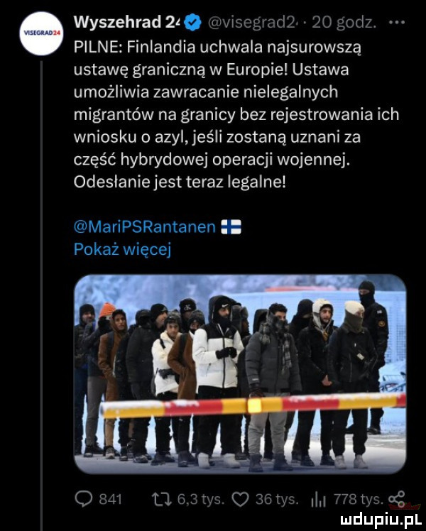 wyszehrad   q ywsegrad   o godzi pilne finlandia uchwala najsurowsza ustawę graniczną w europie ustawa umożliwia zawracanie nielegalnych migrantów na granicy bez rejestrowania ich wniosku o azyl jaś i zostaną uznani za część hybrydowej operacji wojennej. odesłanie jest teraz legalne maripsrantanen. pokaż więcej q         g v o sawa www cﬁ