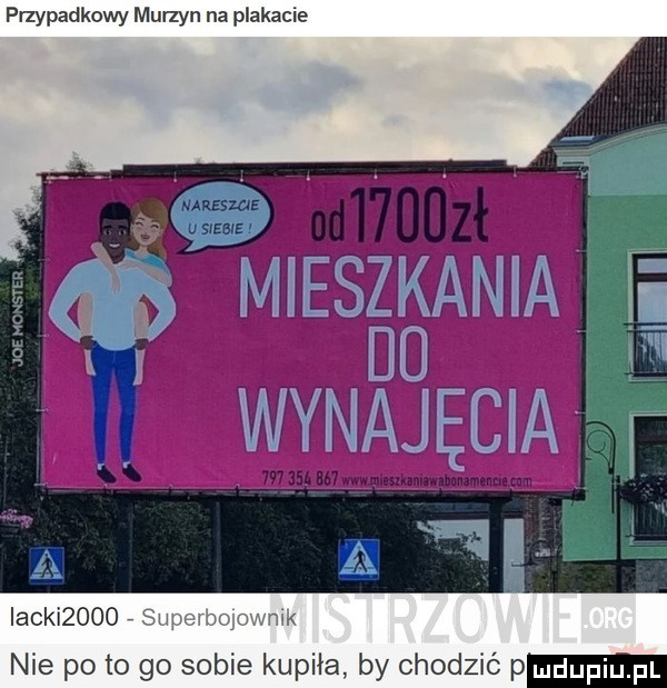 przypadkowy murzyn na plakacie lackuooo   nie pęto go sobie kupiła by chodzić p